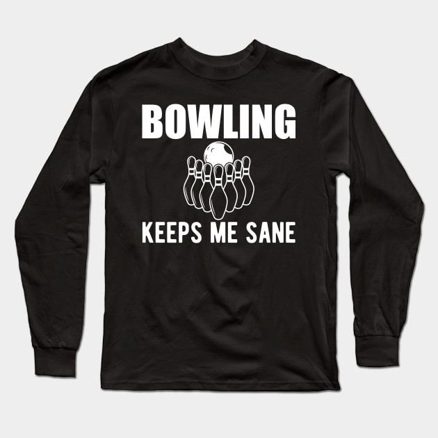 Bowling keeps me sane Long Sleeve T-Shirt by KC Happy Shop